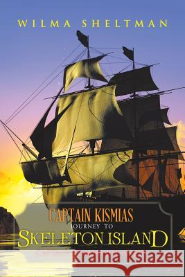 Captain Kismias Journey to Skeleton Island Wilma Sheltman 9781496906083