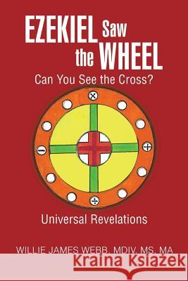 Ezekiel Saw the Wheel: Can You See the Cross? Willie James Web 9781496906366 Authorhouse