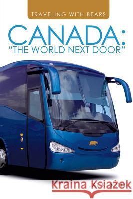 Traveling with Bears: Canada: The World Next Door Jack Dold 9781496906557
