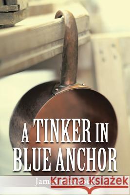 A Tinker in Blue Anchor James Haydock 9781496906656 Authorhouse