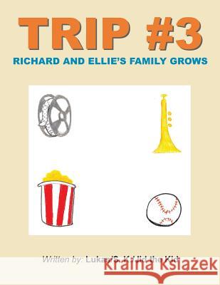 Trip #3: Richard and Ellie's Family Grows Lukas                                    S. K.                                    Jid the Kid 9781496906809 Authorhouse