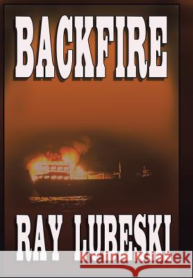 Backfire Ray Lubeski 9781496906854 Authorhouse