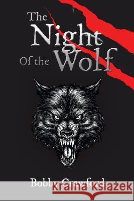 The Night Of the Wolf Bobby Crawford 9781496906861 Authorhouse