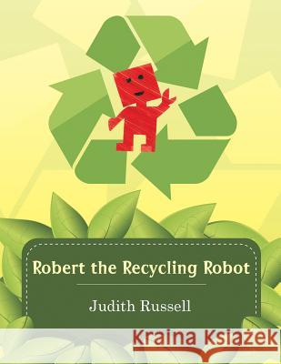 Robert the Recycling Robot Professor Judith Russell 9781496907165