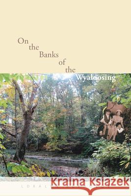 On the Banks of the Wyaloosing Loralyn Reynolds 9781496907394 Authorhouse