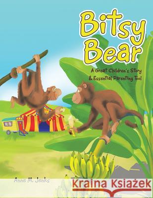 Bitsy Bear: A Great Children's Story & Essential Parenting Tool Anne M. Jenks 9781496907691