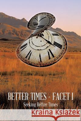 Better Times - Facet I: Seeking Better Times Gary B. Boyd 9781496907752 Authorhouse