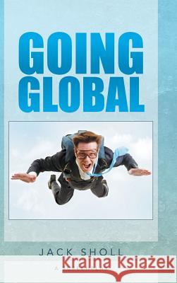 Going Global Jack Sholl 9781496907790 Authorhouse