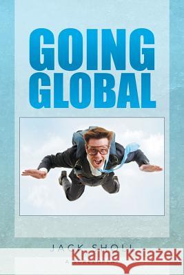 Going Global Jack Sholl 9781496907806 Authorhouse