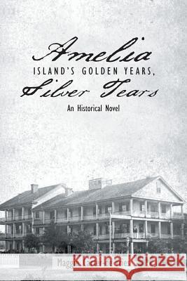 Amelia Island's Golden Years, Silver Tears: An Historical Novel Maggie Carter-D 9781496908278