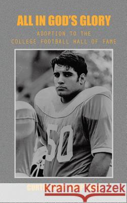 All in God's Glory: Adoption to the College Football Hall of Fame Curtis Cliff Kell 9781496908285