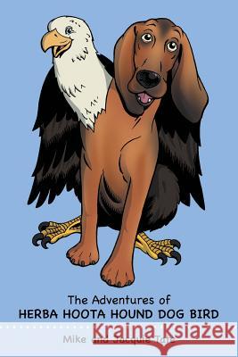 The Adventures of Herba Hoota Hound Dog Bird Mike and Jacquie Tate 9781496908520