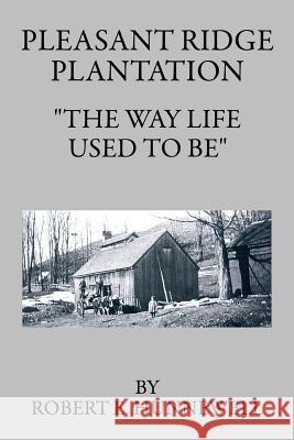 Pleasant Ridge Plantation: The Way Life Used to Be Hunnewell, Robert E. 9781496908926