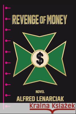 Revenge of Money Alfred Lenarciak 9781496909015 Authorhouse