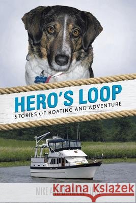 Hero's Loop: Stories of Boating and Adventure Mike and Denniese Liles 9781496909121