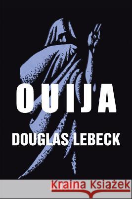 Ouija Douglas Lebeck 9781496909411 Authorhouse