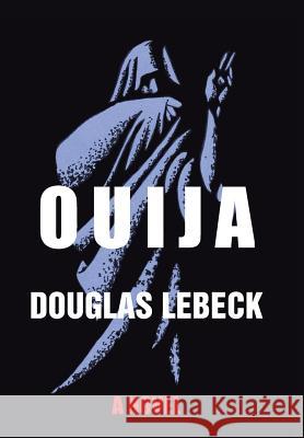 Ouija Douglas Lebeck 9781496909428 Authorhouse