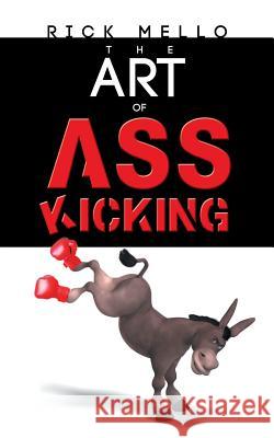 The Art of Ass Kicking Rick Mello 9781496909459