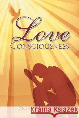 Love Consciousness Brian Toliver 9781496909602