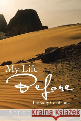 My Life Before: The Story Continues... Terrell Frazier 9781496909985 Authorhouse