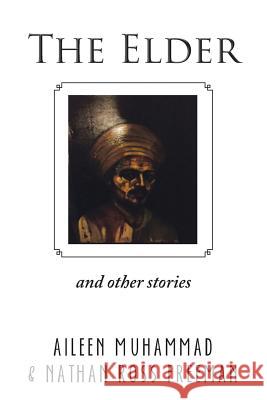 The Elder: And Other Stories Aileen Muhammad Nathan Ross Freeman 9781496911445 Authorhouse