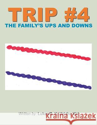 Trip #4: The Family's Ups and Downs Lukas                                    S. K.                                    Jid the Kid 9781496911513 Authorhouse