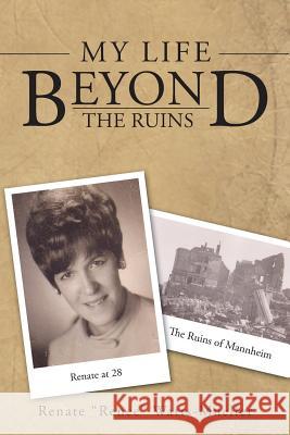 My Life Beyond the Ruins Renate Renee Watts-Mueller 9781496911964 Authorhouse