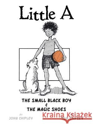 Little a: The Small Black Boy & the Magic Shoes John Chipley 9781496913036 Authorhouse