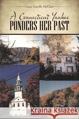 A Connecticut Yankee Ponders Her Past Grace Scoville McClain 9781496913098 Authorhouse
