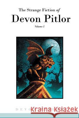 The Strange Fiction of Devon Pitlor: Volume I Pitlor, Devon 9781496913982