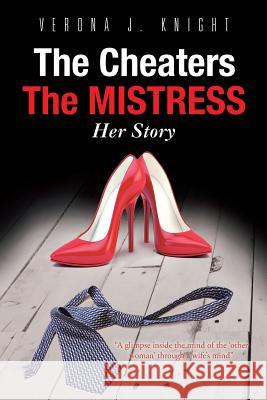 The Cheaters the Mistress Her Story Verona J. Knight 9781496914200 Authorhouse