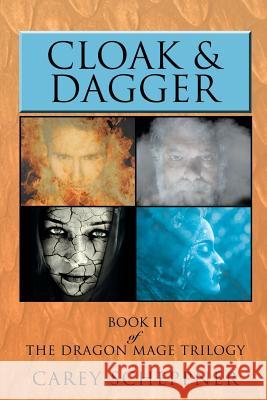 Cloak & Dagger: Book II of the Dragon Mage Trilogy Carey Scheppner 9781496914651 Authorhouse