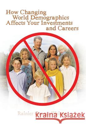 How Changing World Demographics Affects Your Investments and Careers Rainier George Weiner 9781496915658 Authorhouse
