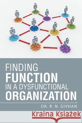 Finding Function in a Dysfunctional Organization Dr R. N. Givhan 9781496915863 Authorhouse