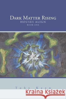 Dark Matter Rising Toby Keen 9781496915979 Authorhouse