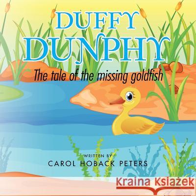Duffy Dunphy: The Tale of the Missing Goldfish Carol Hoback Peters 9781496916143