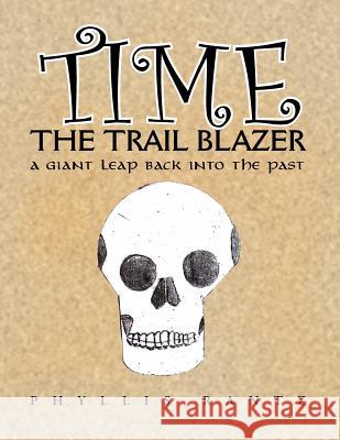 Time the Trail Blazer: A Giant Leap Back Into the Past Phyllis M. Rantz 9781496916488