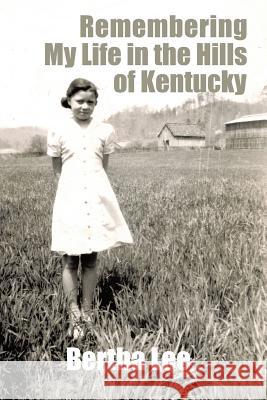 Remembering My Life in the Hills of Kentucky Bertha Lee 9781496917119