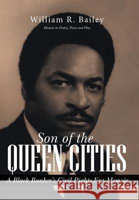 Son of the Queen Cities: A Black Banker's Civil Rights Era Memoir William R. Bailey 9781496917249