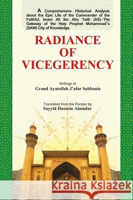 Radiance of Vicegerency Sayyid Hussein Alamdar 9781496917331 Authorhouse