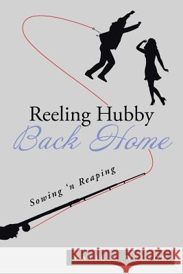 Reeling Hubby Back Home: Sowing 'n Reaping Katie S. Watson 9781496917485