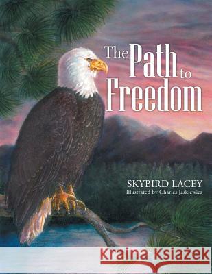 The Path to Freedom Skybird Lacey 9781496917720 Authorhouse