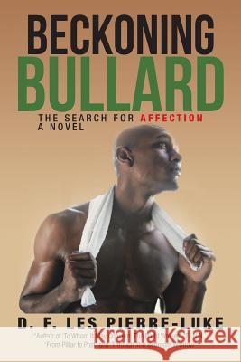 Beckoning Bullard: The Search for Affection D. F. Le 9781496918260 Authorhouse