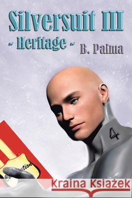 Silversuit III: Heritage B. Palma 9781496918642 Authorhouse
