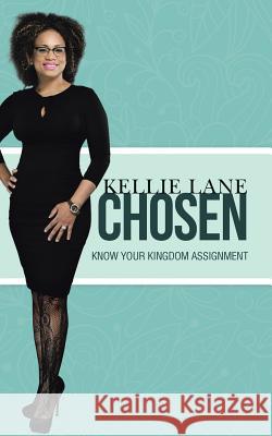 Chosen: Know Your Kingdom Assignment Kellie Lane 9781496918925