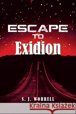 Escape to Exidion S. J. Worrell 9781496919137 Authorhouse