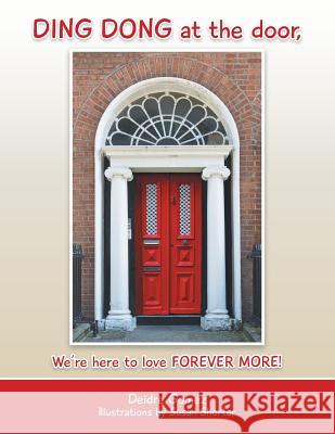 Ding Dong at the Door,: We're Here to Love Forever More! Deidre Gomez 9781496919243