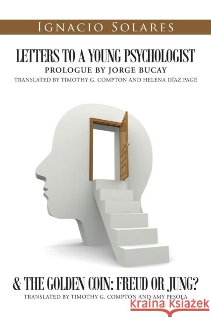Letters to a Young Psychologist & the Golden Coin: Freud or Jung? Ignacio Solares 9781496919595 Authorhouse