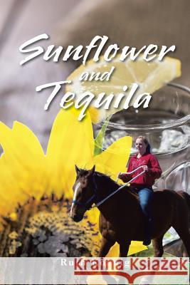Sunflower and Tequila Ruth Koenig 9781496919922 Authorhouse