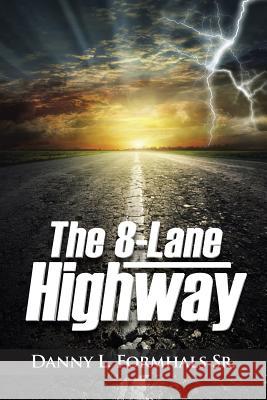The 8-Lane Highway Danny L. Formhal 9781496921192 Authorhouse